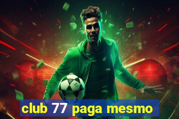 club 77 paga mesmo